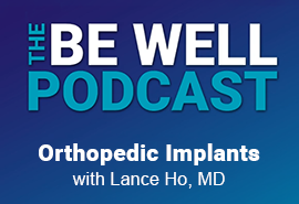 Lance Ho, MD Orthopedics: Be Well Podcast