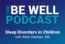 Allan Damian, MD Sleep Disorders in Children Be Well Podcast