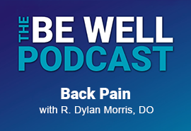 Be Well Podcast Back Pain - Dylan Morris, DO