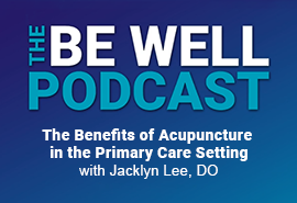 Be Well Podcast - Acupuncture  Jackyln Lee, DO