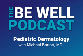 The Be Well Podcast - Pediatric Dermatology
