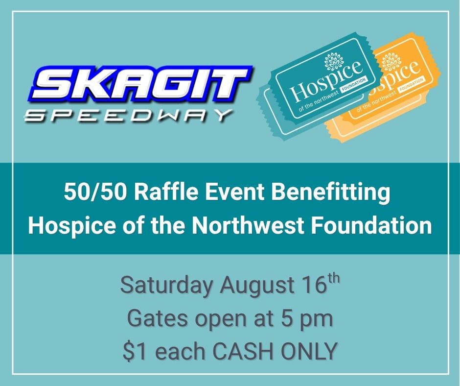 Skagit Speedway graphic promoting the 50/50 raffle event benefitting the Hospice of the Northwest Foundation.
